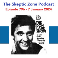 The Skeptic Zone #796 - 7.January.2024