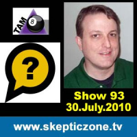 The Skeptic Zone #93 - 30.July.2010