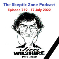 The Skeptic Zone #719 - 17.July.2022