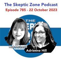 The Skeptic Zone #785 - 22.October.2023