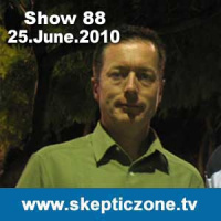 The Skeptic Zone #88 - 25.June.2010
