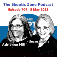 The Skeptic Zone #709 - 8.May.2022