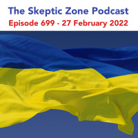 The Skeptic Zone #699 - 27.February.2022