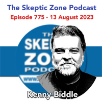 The Skeptic Zone #775 - 13.August.2023