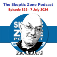 The Skeptic Zone #822 - 7.July.2024