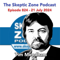 The Skeptic Zone #824 - 21.July.2024