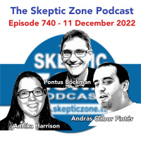 The Skeptic Zone #740 - 11.December.2022