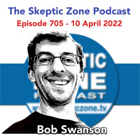 The Skeptic Zone #705 - 10.April.2022