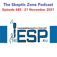 The Skeptic Zone #685 - 21.November.2021