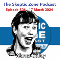 The Skeptic Zone #806 - 17.March.2024