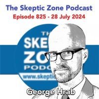 The Skeptic Zone #825 - 28.July.2024