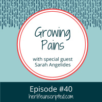 40: Growing Pains with special guest Sarah Angelides