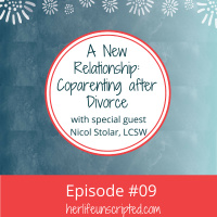 09: A New Relationship: Co-Parenting After Divorce with Nicol Stolar-Peterson, LCSW