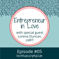 05: Entrepreneur in Love: How to Navigate Love Relationships with Lorena Duncan, LMFT