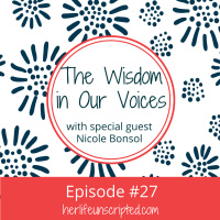 27: The Wisdom in Our Voices with special guest Nicole Bonsol