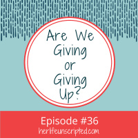 36: Are We Giving or Giving Up?