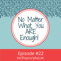 22: No Matter What, You ARE Enough! 