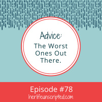 78: Advice: The Worst Ones Out There