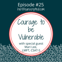 25: Courage to be Vulnerable with special guest Mari Lee, LMFT, CSAT-S