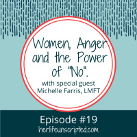 19: Women, Anger and the Power of No ~ special guest Michelle Farris, LMFT