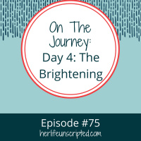 75: On the Journey: Day 4 - The Brightening