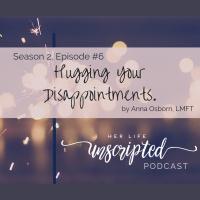 06: Hugging Your Disappointments