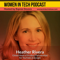 Heather Rivera Of Google And YouTube, Curiosity and Education: Women In Tech New York