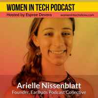 Arielle Nissenblatt, Founder  Head Curator of EarBuds Podcast Collective Bringing The Diverse, Eclectic, and Ever-Growing Podcast Universe Directly to You: Women In Tech Los Angele