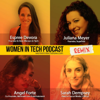 Remix: Juliana Meyer, Sarah Dempsey, and Angel Forte: Women In Tech