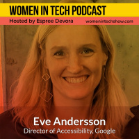 Putting People First Through Accessibility featuring Eve Andersson, Director of Accessibility at Google: Women In Tech San Francisco