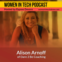 Alison Arnoff of Dare 2 Be Coaching, Discover What Makes You Great And What Can Make You Greater: Women In Tech