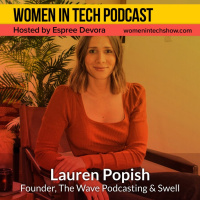 Lauren Popish of The Wave Podcasting and Swell: Women In Tech California