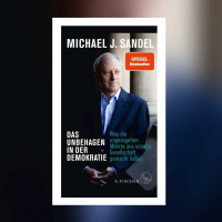 Michael J. Sandel – Das Unbehagen in der Demokratie. Was die ungezügelten Märkte aus unserer Gesellschaft gemacht haben