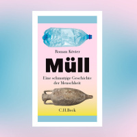 Roman Köster – Müll. Eine schmutzige Geschichte der Menschheit