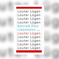 Konrad Paul Liessmann – Lauter Lügen und andere Wahrheiten