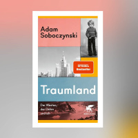 Adam Soboczynski – Traumland. Der Westen, der Osten und ich