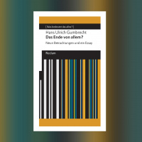 Hans Ulrich Gumbrecht – Das Ende von allem? Neun Betrachtungen und ein Essay