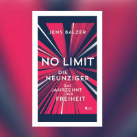Jens Balzer – No Limit. Die Neunziger – das Jahrzehnt der Freiheit
