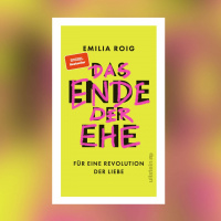 Emilia Roig – Das Ende der Ehe. Für eine Revolution der Liebe