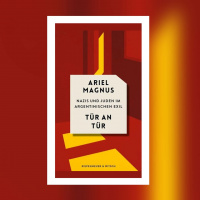 Ariel Magnus – Tür an Tür. Nazis und Juden im argentinischen Exil