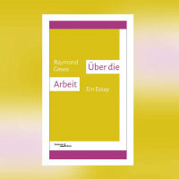 Raymond Geuss – Über die Arbeit. Ein Essay