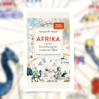 Howard W. French – Afrika und die Entstehung der modernen Welt. Eine Globalgeschichte