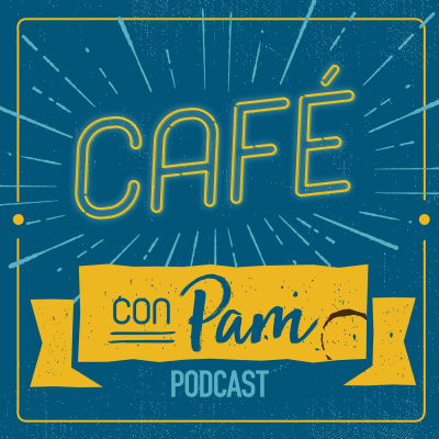 Cafe Con Pam Podcast