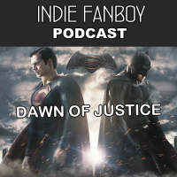 Indie Fanboy Podcast: Batman Vs Superman Review