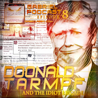 GABRIEL PODCAST | Ep8 Doonald Tarmpf and the Idiot Brigade | GabeClassic.com
