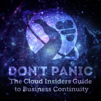 Dont Panic! - The Cloud Insiders Guide to Business Continuity