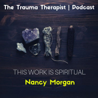 Episode 351: Dr. Nancy Morgan. This Work Is Spiritual