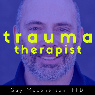 The Trauma Therapist | Podcast With Guy Macpherson, Phd | Inspiring Interviews With Thought-leaders In The Field Of Trauma.