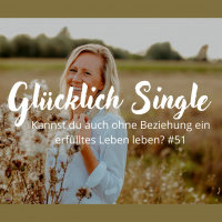 #51 Glücklich Single- erfüllt auch ohne Beziehung?
