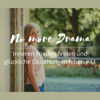 #41 No more Drama- inneren Frieden finden und glückliche Beziehungen leben